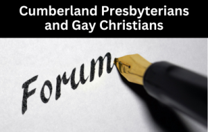 Forum: Cumberland Presbyterians and Gay Christians